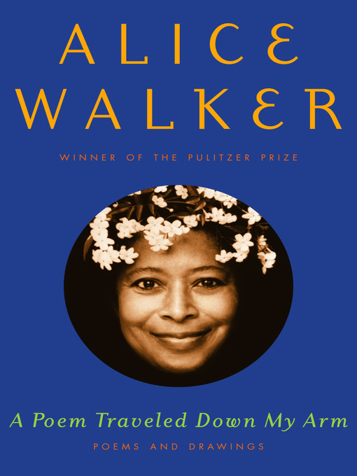 Title details for A Poem Traveled Down My Arm by Alice Walker - Available